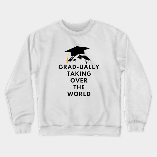 Grad-ually taking over the world Crewneck Sweatshirt by amithachapa